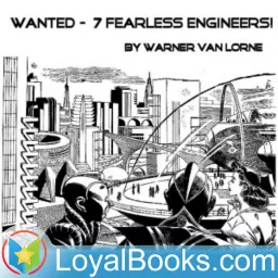 Wanted – 7 Fearless Engineers! by Warner Van Lorne