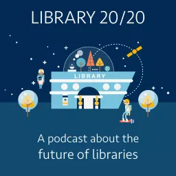 Library 20/20: a podcast about the future of libraries