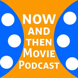 Now and Then Movie Podcast artwork