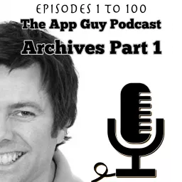 The App Guy Archive 1: The first 100 App Guy Podcast interviews with Paul Kemp - The App Guy artwork