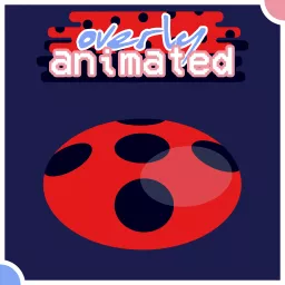 Overly Animated Miraculous Ladybug Podcasts artwork