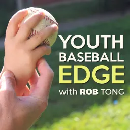 The Youth Baseball Edge Podcast with Rob Tong: Coaching | Drills | Strategy artwork