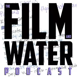 The Film and Water Podcast artwork