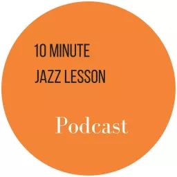 The 10 Minute Jazz Lesson Podcast artwork