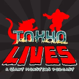 Tokyo Lives: A Giant Monsters Podcast