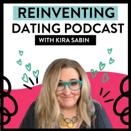 Reinventing Dating with Kira Sabin Podcast artwork