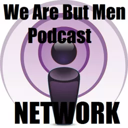 We Are But Men Podcast Network artwork