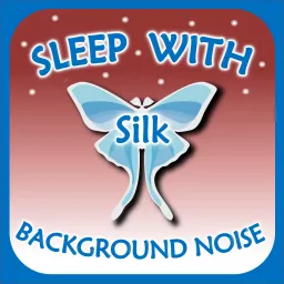 Sleep with Silk: Background Noise - White noise, Brown noise, Fan noise, & Sounds Podcast artwork