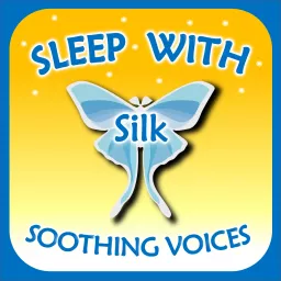 Sleep with Silk: Soothing Voices Podcast artwork