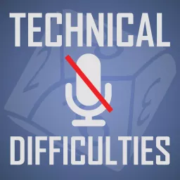 Technical Difficulties Gaming Podcast artwork
