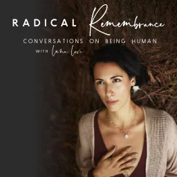 Radical Remembrance: Conversations on Being Human (formerly Ladies Who Lead) Podcast artwork