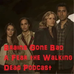 Brains Gone Bad - Fear the Walking Dead