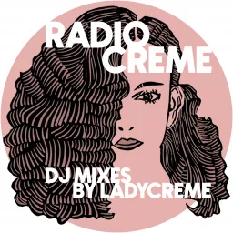 Radio Creme - DJ mixes by Ladycreme Podcast artwork