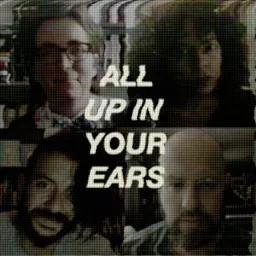 ALL UP IN YOUR EARS Podcast artwork