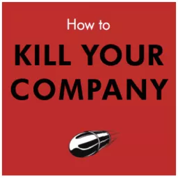 How to Kill Your Company