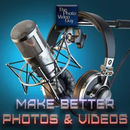 Make Better Photos and Videos Podcast - The Photo Video Guy artwork