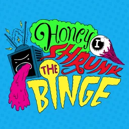 Honey, I Shrunk the Binge! Podcast artwork