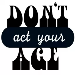 Don't Act Your Age podcast artwork