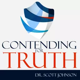 Contending for Truth Podcast, Dr. Scott Johnson artwork