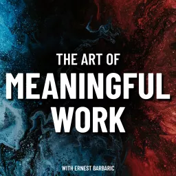 The Art Of Meaningful Work Podcast artwork