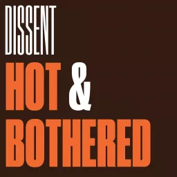 Hot & Bothered: A Dissent Climate Podcast