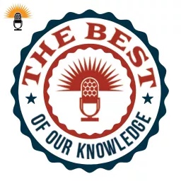 The Best Of Our Knowledge Podcast artwork