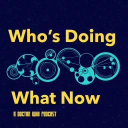 Who's Doing What Now - A Doctor Who Podcast artwork