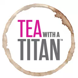 Tea with a Titan: Conversations Steeped in Greatness |Achievement | Olympics | Olympians| Success | Athletes | Entrepreneurs | Actors | Authors | Philanthropy | Business | Artists Podcast artwork