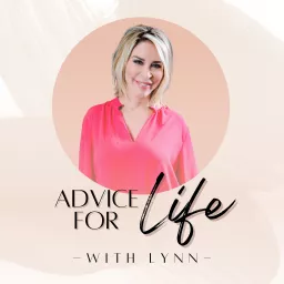 Advice for Life with Lynn Podcast artwork