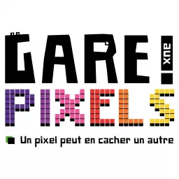 Gare aux Pixels - Attention un pixel peut en cacher un autre - Retrogaming Podcast