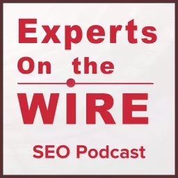 Experts On The Wire Podcast Archives - Evolving SEO artwork
