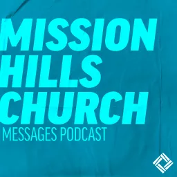 Mission Hills Church Messages Podcast artwork