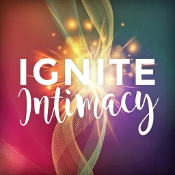 Ignite Intimacy Podcast artwork