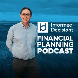 Informed Decisions Independent Financial Planning & Money Podcast artwork