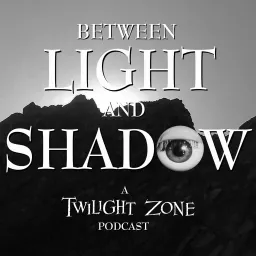 Between Light and Shadow: A Twilight Zone Podcast artwork