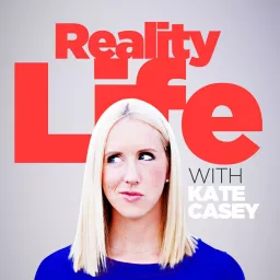 Reality Life with Kate Casey Podcast artwork