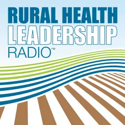 Rural Health Leadership Radio™ Podcast artwork