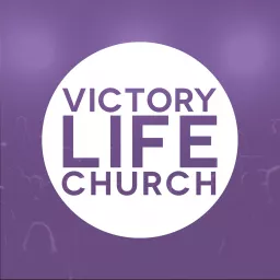 Victory Life Church Teachings Podcast