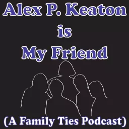 Alex P. Keaton is My Friend