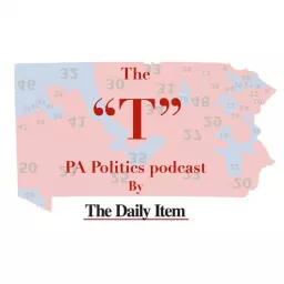 The “T”: The Daily Item’s PA Politics Podcast artwork
