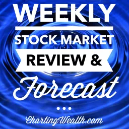 Charting Wealth's Weekly Video Review and Forecast Podcast artwork