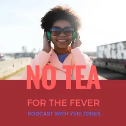 No Tea for the Fever Podcast artwork