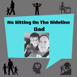 No sitting on the sideline Dad Podcast artwork