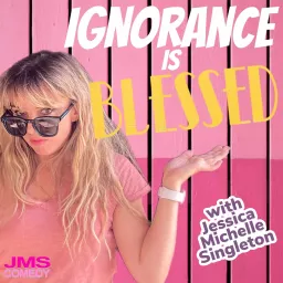 Ignorance is Blessed with Jessica Michelle Singleton Podcast artwork