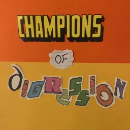Champions...of Digression! Podcast artwork