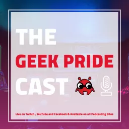 The Geek Pride Cast Podcast artwork