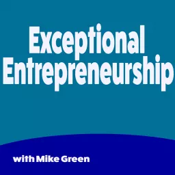 Exceptional Entrepreneurship -Interviews with venture capitalists, entreprenurs, startups, executives, CEOS and more Podcast artwork