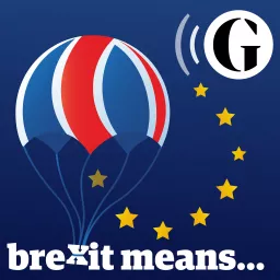 The Guardian’s Brexit Means ... Podcast artwork