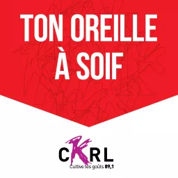 CKRL : Ton oreille a soif