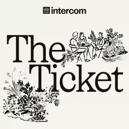 The Ticket: Discover the Future of Customer Service, Support, and Experience, with Intercom Podcast artwork